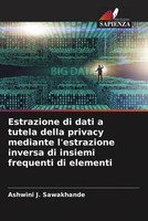 Estrazione Di Dati A Tutela Della Privacy Mediante L'estrazione Inversa Di...