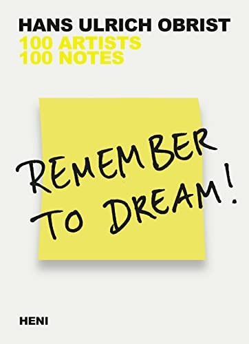 Remember to Dream!: 100 Artists, 100 Notes - Hans Ulrich Obrist