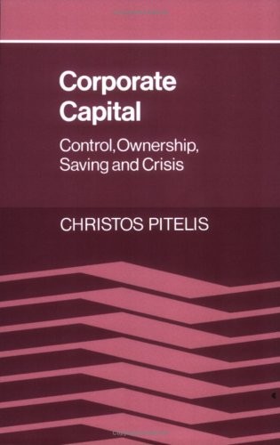Corporate Capital: Control, Ownership, Saving and Crisis.by Pitelis New<|