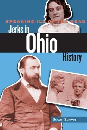 Thumbnail - Speaking Ill Of The Dead: Jerks In Ohio History (speaking Ill Of The
