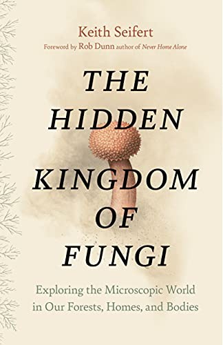 The Hidden Kingdom of Fungi: Exploring the Microsc... by Seifert, Keith HardbackFREE US DELIVERY | ISBN: 1771646624 | Quality Books