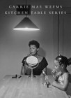 Kitchen Table Series by Carrie Mae Weems, Sarah Lewis (Hardback, 2016)