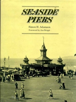 SEASIDE PIERS By Simon H. Adamson - Hardcover **BRAND NEW**