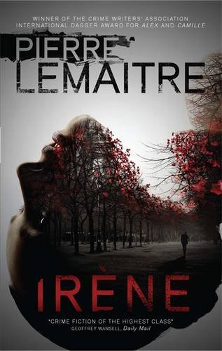 Ir�ne: The Gripping Opening to The Paris Crime Files: 2 - Lemaitre, Pierre