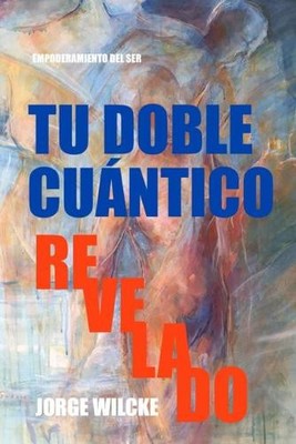 Jorge Wilcke Tu Doble Cuántico Revelado (Taschenbuch) (US IMPORT)