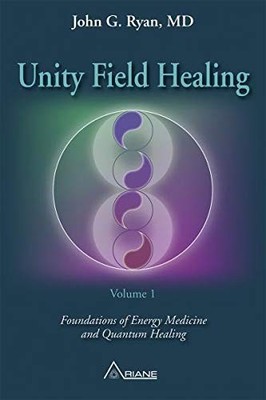 UNITY FIELD HEALING: Foundations of Energy Medicine and Quantu...