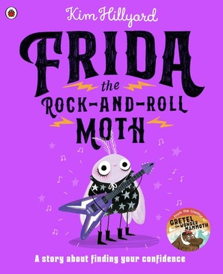 Frida the Rock-and-Roll Moth: A story about finding your confidence, Hillyard=-