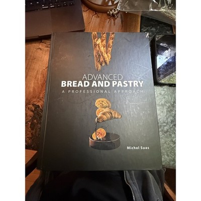 Michel Suas Advanced Bread and Pastry: A Professional Approach Hardcover 2009