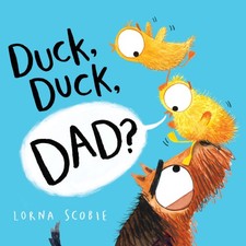 Duck, Duck, Dad? [Board book] by Lorna Scobie [Board Book]
