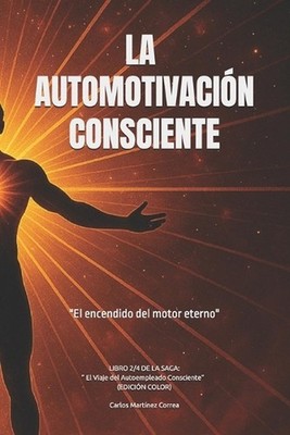 La Automotivacin Consciente: ''El encendido del motor eterno'' by Carlos Mart?nez