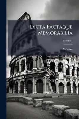 Dicta Factaque Memorabilia by Valerius Paperback Book