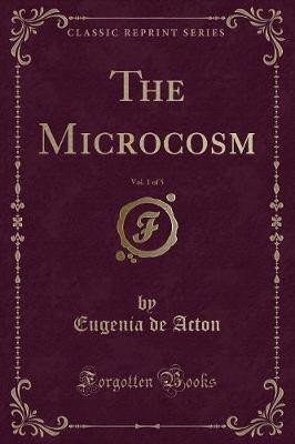 The Microcosm, Vol 1 of 5 Classic Reprint, Eugenia