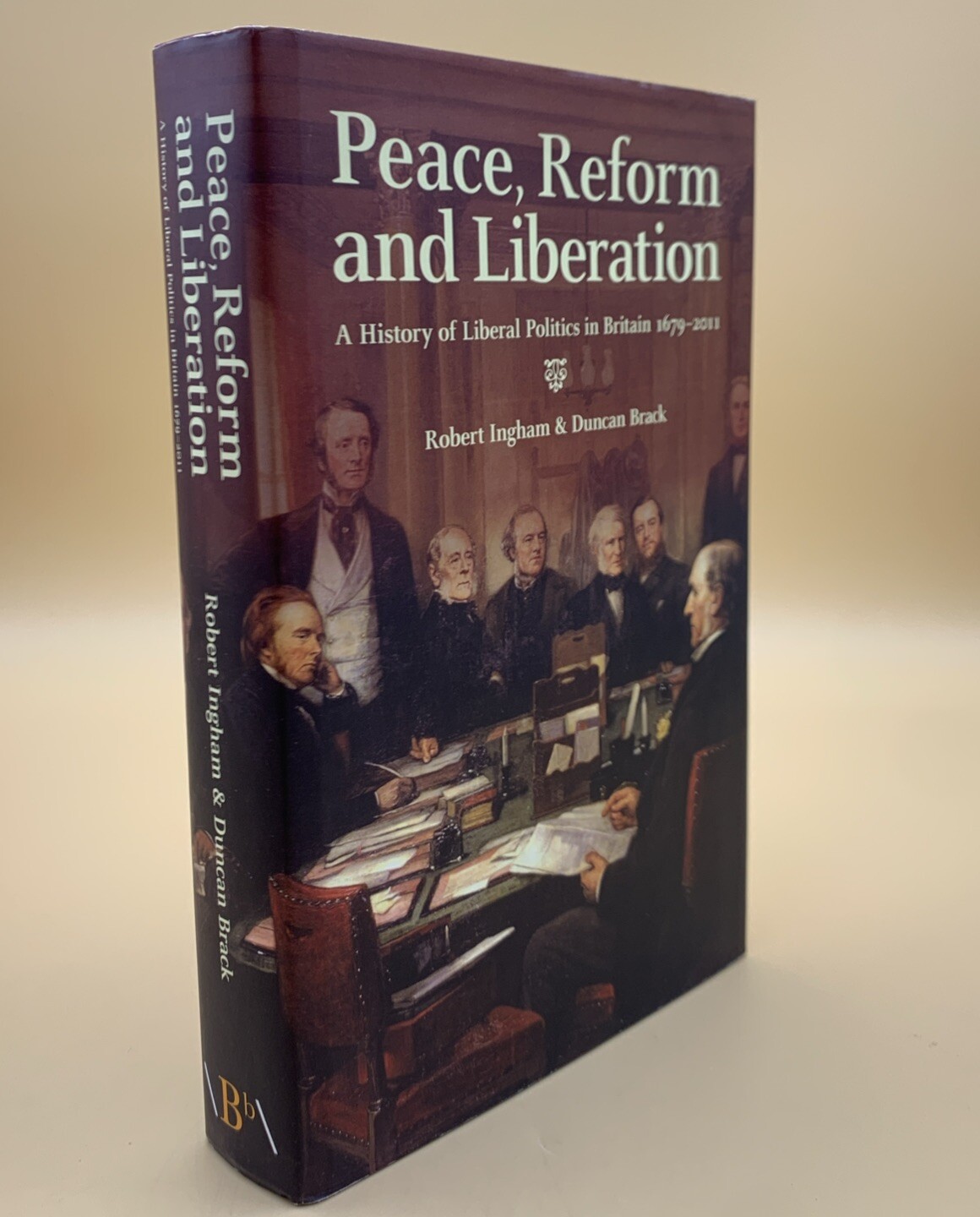 Peace, Reform and Liberation: A History of Liberal Politics in Britain 1679-2011