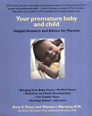 Your Premature Baby and Child : Helpful Answers and Advice for Pa