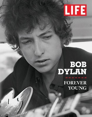 Life Bob Dylan: Forever Young by Editors of Life