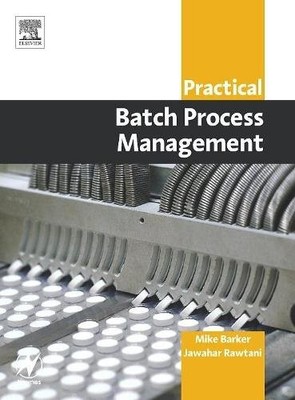 Practical Batch Process Management Barker Rawtani Paperback Newnes 9780750662772