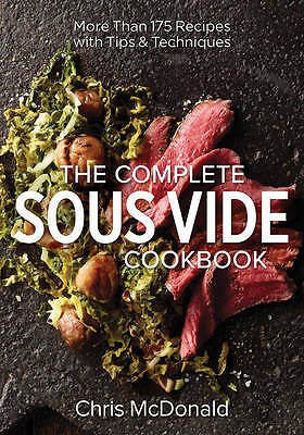 Complete Sous Vide Cookbook: 150 Recipes Plus Tips and Techniques by Chris ...