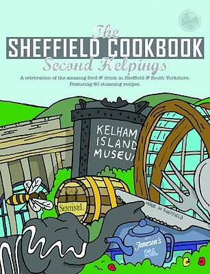 The Sheffield Cook Book: Second Helpings: A Celebration of the Amazing Food ...