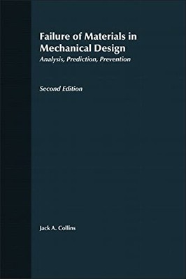 Failure of Materials in Mechanical Design: Analysis, Prediction, Prevention