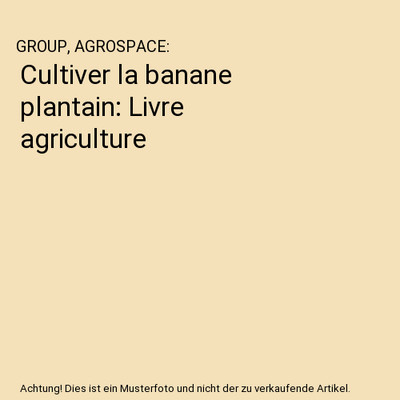 Cultiver la banane plantain: Livre agriculture, GROUP, AGROSPACE