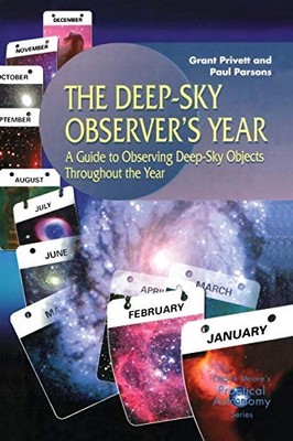 The Deep-Sky Observer's Year: A Guide to Observing Deep-Sky Obje