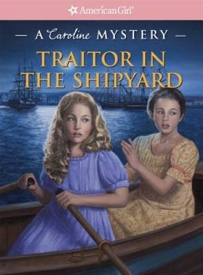 Traitor in the Shipyard: A Caroline Mystery (American Girl Mysteri - ACCEPTABLE
