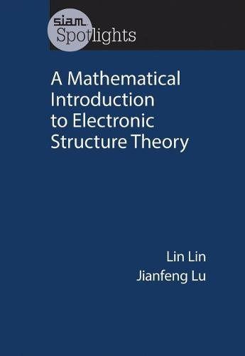 A Mathematical Introduction to Electronic Structure Theory Lin Lu Paperback