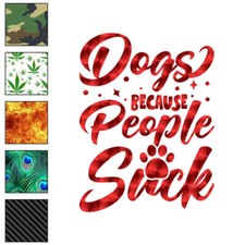 Dogs Because People Suck, Vinyl Decal Sticker, 40 Patterns 3 Sizes, 6230