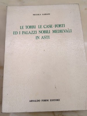 Nicola Fabiani Le torri le case-forti ed i palazzi nobili medievali in Asti Raro