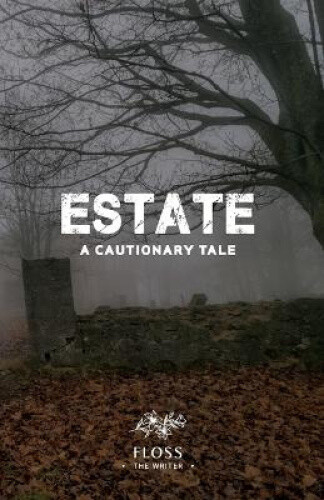 Thumbnail - Estate, A Cautionary Tale By Floss The Writer