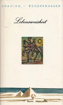 Lebensweisheit. Hohoff, Curt, Baltasar Gracián y Morales und Arthur Schopenhauer