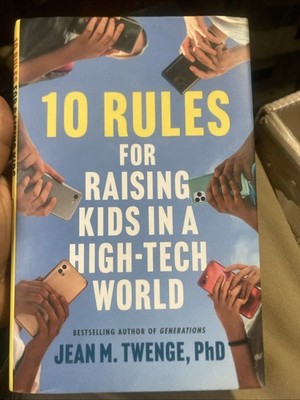 10 Rules for Raising Kids in a High-Tech World: How Parents Can Stop Smartph...