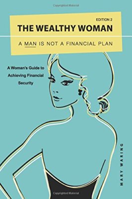 The Wealthy Woman: A Man is Not a Financial Plan: A Woman's Guid