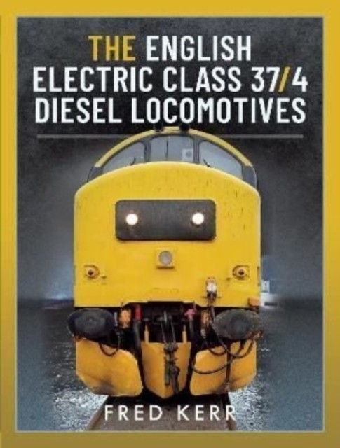 The English Electric Class 37/4 Diesel Locomotives by Fred Kerr (Hardback Book)