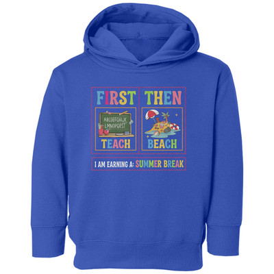 First Teach Then Beach Summer Break Teacher Toddler Hooded Sweatshirt