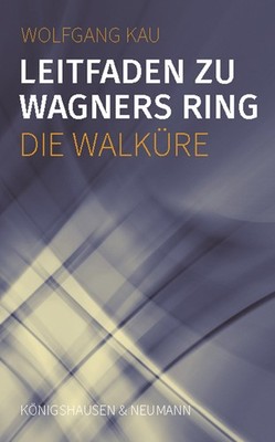 Wolfgang Kau / Leitfaden zu Wagners Ring - Die Walküre