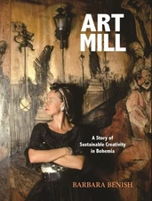 Artmill : A Story of Sustainable Creativity in Bohemia, Paperback by Benish, ...