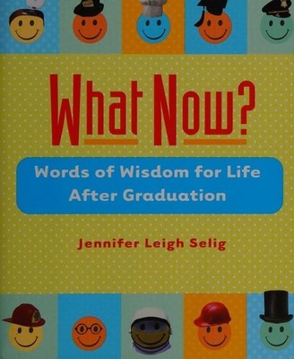 What Now?: Words of Wisdom for Life After Graduation by , Acceptable Book