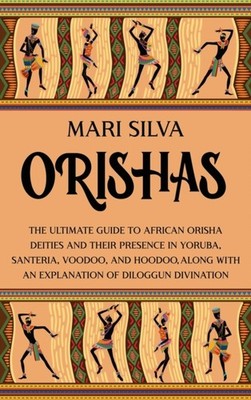 Silva - Orishas  The Ultimate Guide to African Orisha Deities and Thei - X555z