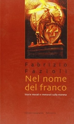 Nel nome del franco - Fabrizio Fazioli (Edizioni Casagrande) [1999]