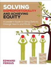 Solving Disproportionality and Achieving Equity: A Leader?s Guide to Using Data,