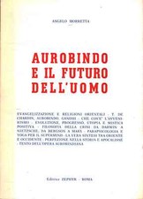 Aurobindo e il futuro dell'uomo - Angelo Morretta (Editrice Zephyr) [1974]