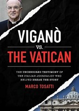 VIGANO VS THE VATICAN: THE UNCENSORED TESTIMONY OF THE By Marco Tosatti **NEW**