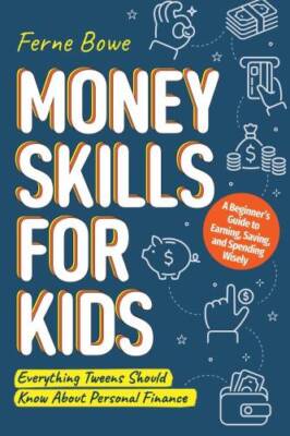 Money Skills for Kids: A Beginners Guide to Earning, Saving, and Spend - GOOD