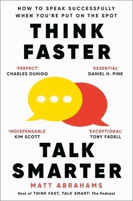 Think Faster, Talk Smarter How to Speak Successfully When You're Put on the Spot