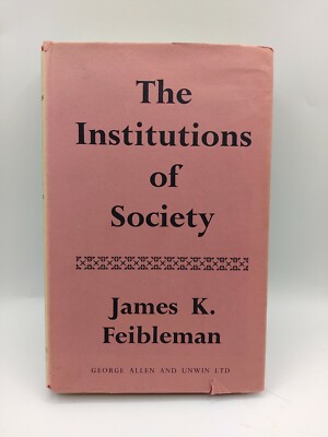 James K Feibleman / The Institutions of Society 1960 2nd printing