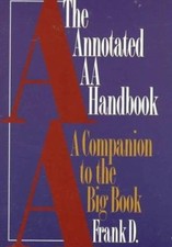 The Annotated AA Handbook : A Companion to the Big Book by Frank Dwyer