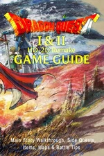 DRAGON QUEST I & II HD-2D Remake: Game Guide Main Story Walkthrough, Side Quests
