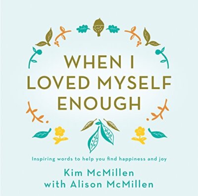 When I Loved Myself Enough: Inspiring words to help you find happiness and ...