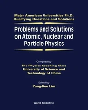 PROBLEMS AND SOLUTIONS ON ATOMIC, NUCLEAR AND PARTICLE PHYSICS (Major American U